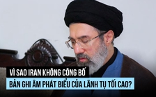 Vì sao Lãnh tụ tối cao của Iran chưa công bố bản ghi âm phát biểu nào?