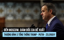 Giám đốc CIA đến Moscow đề xuất gặp thượng đỉnh Mỹ - Nga - Ukraine