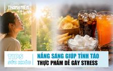 Bản tin sức khỏe ngày 5.8: Bí quyết tỉnh táo mỗi sáng | Ăn gì dễ gây căng thẳng?