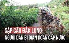Xe tải cẩu làm sập di tích cầu Đắk Lung: 50.000 người dân bị cúp nước, phải đi vòng 8 km