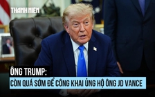 Ông Trump nói gì về tin ông muốn Phó tổng thống JD Vance tranh cử?