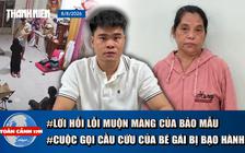 Toàn cảnh 17h: Lời hối lỗi của bảo mẫu bắn dây thun vào chân trẻ | Cuộc gọi cầu cứu của bé gái bị bạo hành