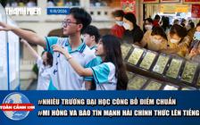 Toàn cảnh 17h: Nhiều trường đại học công bố điểm chuẩn | Mi Hồng và Bảo Tín Mạnh Hải nói gì sau kết luận thanh tra?