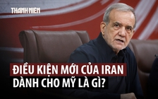 Iran đặt thêm điều kiện cho Mỹ liên quan đàm phán