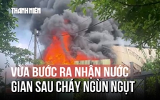 Lời kể vụ cháy xưởng mút xốp: Công nhân vừa bước ra trước nhận nước, gian sau bốc cháy