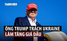 Ông Trump kêu gọi Ukraine ngừng tấn công cơ sở dầu Nga
