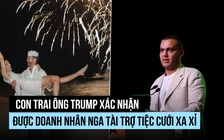 Con trai ông Trump nhận 'món quà cưới hào phóng' từ doanh nhân Nga