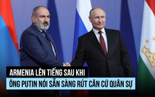 Armenia nói căn cứ quân sự Nga 'không có giá trị'