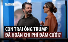 Ông Trump nói con trai đã trả lại tiền cho doanh nhân Nga sau tiệc cưới