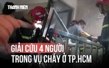 Cháy tại căn nhà 6 tầng ở TP.HCM: Kịp thời giải cứu 4 người thoát nạn an toàn