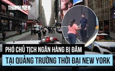 Phó chủ tịch ngân hàng bị đâm chết tại Quảng trường Thời đại New York