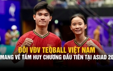 Một năm bén duyên teqball, đôi VĐV Việt Nam gặt hái huy chương đầu tiên tại ASIAD 20