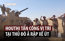 Houthi lần đầu tấn công thủ đô Ả Rập Xê Út