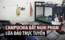 Campuchia bắt 21.000 người trong 6 tháng truy quét lừa đảo trực tuyến