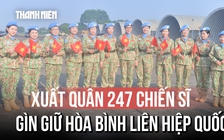 Dấu ấn Việt Nam sau 12 năm tham gia lực lượng gìn giữ hòa bình Liên Hiệp Quốc