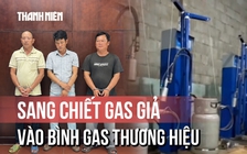 'Hô biến' gas trôi nổi thành thương hiệu lớn, tuồn ra thị trường hơn 42.000 bình