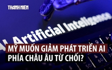 Vì sao châu Âu nghi ngờ lời kêu gọi giảm tốc độ phát triển AI từ các 'đại gia' Mỹ?