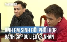 Anh em sinh đôi đánh cắp 120 triệu dữ liệu cá nhân, rao bán trên mạng