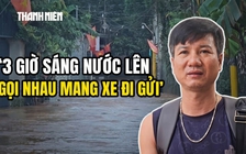 Nước sông Buông dâng cao, người dân Đồng Nai 3 giờ sáng gọi nhau 'chạy lũ'