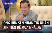 Ông Hun Sen không vui vì nhiều người gửi tin nhắn xin tiền