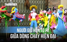 Nghệ nhân Lê Xuân Tung: Giữ hồn tò he giữa dòng chảy hiện đại