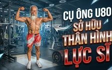 Độc lạ: Cụ ông U80 râu tóc bạc phơ sở hữu thân hình lực sĩ vì mê Lý Tiểu Long