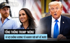 Vợ chồng vương tử Harry về Anh, ông Trump mừng