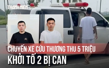 Khởi tố 2 bị can liên quan vụ xe cấp cứu thu tiền giá 'cắt cổ'