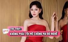 Thu Thủy: Không phải tôi mê chồng mà bỏ nghề