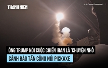 Ông Trump nói chiến sự Iran là 'chuyện nhỏ’, đang tìm cách thay thế eo biển Hormuz