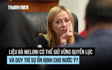 Thủ tướng Meloni lập kỷ lục trong nhiệm kỳ nhưng đối mặt thách thức lớn