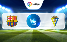 Trực tiếp bóng đá Barcelona vs Cadiz CF, La Liga, 03:00 20/02/2023