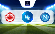 Trực tiếp bóng đá Eintracht Frankfurt vs Napoli, UEFA Champions League - Round of 16, 03:00 22/02/2023