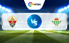 Trực tiếp bóng đá Elche vs Betis, La Liga, 03:00 25/02/2023