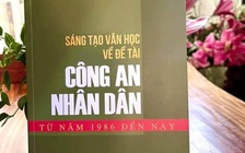 Sáng tạo văn học về đề tài Công an nhân dân từ 1986 đến nay