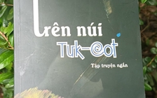 'Trên núi Tưk-cot' - góc nhìn của người viết trẻ về chiến tranh và người lính thời bình