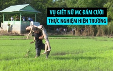 Vụ giết nữ MC đám cưới vì khước từ quan hệ tình dục: Thực nghiệm điều tra