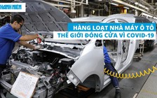 Hàng loạt hãng xe ngừng hoạt động vì Covid-19, tại Việt Nam thì sao?