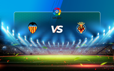 Trực tiếp bóng đá Valencia vs Villarreal, LaLiga, 03:00 06/03/2021
