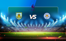 Trực tiếp bóng đá Burnley vs Leicester, Premier League, 01:00 04/03/2021