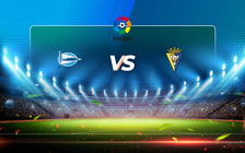 Trực tiếp bóng đá Alaves vs Cadiz CF, LaLiga, 20:00 13/03/2021