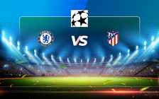 Trực tiếp bóng đá Chelsea vs Atl. Madrid, Champions League, 03:00 18/03/2021