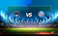 Trực tiếp bóng đá Bordeaux vs Strasbourg, Ligue 1, 20:00 04/04/2021