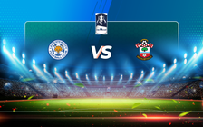 Trực tiếp bóng đá Leicester vs Southampton, FA Cup, 00:30 19/04/2021
