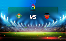 Trực tiếp bóng đá Betis vs Valencia, LaLiga, 23:30 18/04/2021