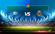 Trực tiếp bóng đá Alaves vs Villarreal, LaLiga, 02:00 22/04/2021