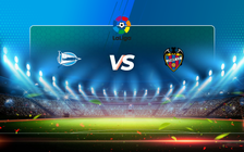 Trực tiếp bóng đá Alaves vs Levante, LaLiga, 22:00 09/05/2021