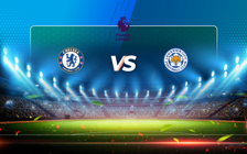 Trực tiếp bóng đá Chelsea vs Leicester, Premier League, 02:15 19/05/2021