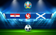 Trực tiếp bóng đá Croatia vs Scotland, Euro, 02:00 23/06/2021