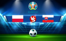 Trực tiếp bóng đá Ba Lan vs Slovakia, Euro, 23:00 14/06/2021
